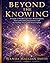 Beyond The Knowing: A Guide to Parallel Universes, Reincarnation, Interconnected Consciousness and the Feelings you Could Never Explain