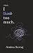 i think, I think too much.