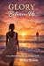 Glory Between Us: A Story o...