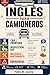 INGLÉS PARA CAMIONEROS: La guía completa del inglés para choferes profesionales en Estados Unidos (Spanish Edition)