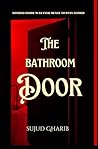 THE BATHROOM DOOR: Nothing inside was ever meant to stay closed.