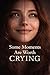Some Moments Are Worth Crying: Not All Tears Come From Pain