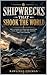 Shipwrecks That Shook The World: True Stories of Maritime Disasters, Fatal Mistakes, and the Lessons They Left Behind