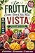 La Frutta Come Non L’Hai Mai Vista: Curiosità, segreti e benefici che nessuno ti ha mai raccontato (Italian Edition)