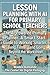 LESSON PLANNING WITH AI FOR PRIMARY SCHOOL TEACHERS : The AI-Powered Primary Planner: A Smart Start Guide to Working Smarter, Saving Time, and Going Beyond the Worksheet