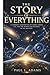 THE STORY OF EVERYTHING: A Cinematic Examination of Cosmic Order, Life, and the Search for Meaning in the Universe