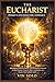 The Eucharist Pocket Catechism for Catholics: Questions & Answers, Prayers, and Devotions to Understand the Real Presence, Prepare for Holy Communion, and Deepen Your Catholic Faith
