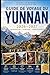 GUIDE DE VOYAGE DU YUNNAN 2026–2027: Explorez Kunming, Dali, Lijiang, Shangri-La, la Gorge du Saut du Tigre, les Terrasses de riz de Yuanyang, ... avec des conseils pratiques (French Edition)