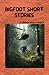 Bigfoot Short Stories