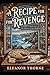 A Recipe for Revenge A Harrow Cove Cozy Mystery, Book Two