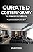 CURATED CONTEMPORARY: THE CONCISE DECOR GUIDE