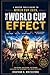 The World Cup Effect: A Soccer Fan’s Guide to World Cup 2026, Global Fandom, Host Cities, Legendary Moments, and the Stories That Make the Game Matter