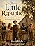 The Little Republic: A Story About Liberty, Responsibility, and Learning to Govern Ourselves