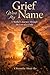 Grief wore My Name: A Mother’s Journey Through the Loss of a Child