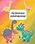 My Dinosaur Coloring Book: A cute coloring book about fascinating dinosaurs