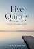 Live Quietly: A Calm and Si...