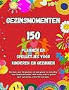 Gezinsmomenten: 150 leuke activiteiten, spelletjes en uitdagingen voor kinderen en ouders – voor meer plezier, verbinding en onvergetelijke herinneringen samen (Dutch Edition)