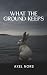What the Ground Keeps