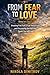 From Fear to Love: Sinai or Zion?: Breaking Free from a Fear-Based Faith and Discovering the God Who Draws You with Love