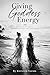 Giving Goddess Energy: A Novel of Magic, Manifestation, and Becoming