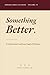Something Better: A Confessional Lutheran Study of Hebrews (Letters to the Church Under Pressure: Confessional Lutheran Bible Studies)
