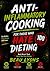 ANTI-INFLAMMATORY COOKING FOR THOSE WHO HATE DIETING: Bold Meals That Help You Feel Better