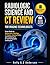 RADIOLOGIC SCIENCE AND CT REVIEW FOR IMAGING TECHNOLOGISTS: Exam Guide to Radiographic Pathology, CT Physics, Radiation Safety, and Positioning for CT and Radiography Certification