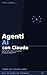 Agenti AI con Claude: Guida Pratica alla Costruzione di Sistemi Intelligenti (Artificial Intelligence Vol. 1) (Italian Edition)