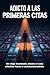 ADICTO A LAS PRIMERAS CITAS: Un viaje incómodo, desde el caos afectivo hacia el autoconocimiento (Spanish Edition)