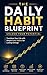 The Daily Habit Blueprint: Unlock Your Potential: Transform Your Life with Simple Daily Habits for Lasting Change