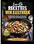 Livre De Recettes Wok Electrique:: Recettes rapides, savoureuses et variées pour des plats maison réussis à chaque utilisation (French Edition)
