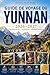 GUIDE DE VOYAGE DU YUNNAN 2026–2027: Explorez Kunming, Dali, Lijiang, Shangri-La, la Gorge du Saut du Tigre, les Terrasses de riz de Yuanyang, ... avec des conseils pratiques (French Edition)