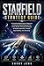 Starfield Strategy Guide: A Complete Walkthrough for Beginners to Advanced Players Featuring Tips, Tricks, Secrets, and Expert Strategies to Master ... ... Definitive Game Guide Collection Book 5)