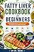 Fatty Liver Cookbook for Beginners: A Simple Mediterranean-Inspired Meal Plan and Easy Recipes to Support Liver Health, Reduce Inflammation, Boost Energy, and Reverse Fatty Liver Naturally