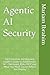 Agentic AI Security (The ProtecAI Series Number: 3)