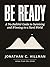 Be Ready: A No-Bullshit Guide to Surviving and Winning in a Hard World