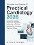 Principles And Practice of Practical Cardiology 2026: Guideline Updates, Key Study Highlights, Diagnostic Concepts, Therapeutic Concepts, Practical Tables