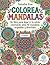 COLOREA MANDALAS: Un libro para dejar ir tu estrés coloreando estos 40 mandalas originales y divertidos (Spanish Edition)