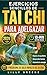 EJERCICIOS SENCILLOS DE TAI CHI PARA ADELGAZAR: Programa de 28 días con ejercicios diarios de 10 minutos para mejorar el equilibrio, la fuerza, la energía y el peso saludable (Spanish Edition)