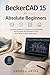 BeckerCAD 15 for Absolute Beginners: A Practical Workflow for Creating Accurate 2D Drawings and 3D Models with Parametric Control, Layout Setup, and Print-Ready Output