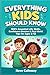 Everything Kids Should Know: 100+ Essential Life Skills, Confidence Boosters & Real-World Tips for Ages 8-12
