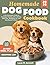 Homemade Dog Food Cookbook by Lucas M. Bennett