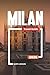 MILAN TRAVEL GUIDE 2026: Discover Hidden Gems, Historic Landmarks, Travel Tips, and Unforgettable Vacation Experiences