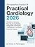 Principles And Practice of Practical Cardiology 2026: Guideline Updates, Key Study Highlights, Diagnostic Concepts, Therapeutic Concepts, Practical Tables
