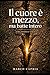 Il cuore è mezzo ma batte intero: Una storia vera (Italian Edition)