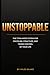 Unstoppable: The Titan Mode System for Discipline, Structure, and Taking Control of Your Life