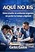 Aqui no es: Como sobrevivir en ambientes exigentes sin perder tu trabajo y dignidad (Spanish Edition)
