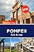 Pompeya Guía de viaje 2026: Explora ruinas antiguas, el Monte Vesubio, historia, tours y joyas ocultas en Italia (Spanish Edition)