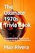 The Ultimate 1970s Trivia Book: 500 Questions on Disco, Watergate, Cold War, and the Decade That Changed America (The Ultimate Decade Trivia)
