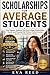 Scholarships for Average Students 2026-2027 Edition: How Regular Students Can Find College Scholarships, Grants, and Financial Aid Without Perfect Grades